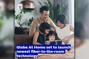 Globe At Home set to launch newest fiber-to-the-room technology